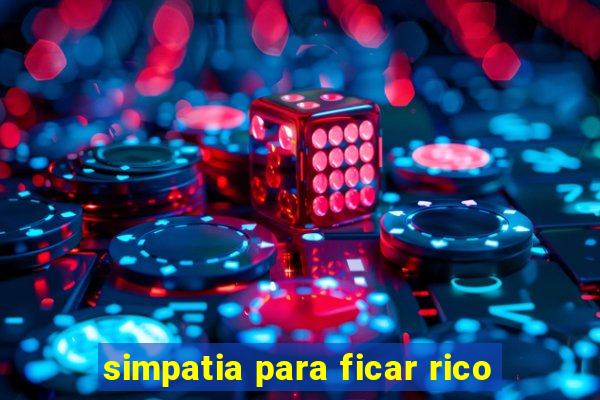 simpatia para ficar rico